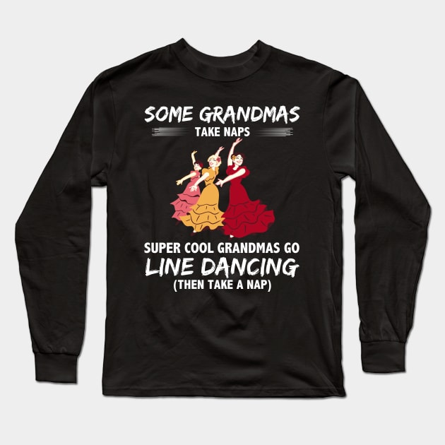 Some Grandmas Take Naps Super Cool Grandmas Go Line Dancing Then Take A Nap Long Sleeve T-Shirt by Hinokart